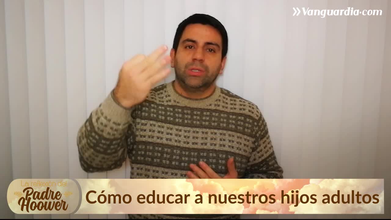 Padre Hoower: Cómo educar a nuestros hijos adultos
