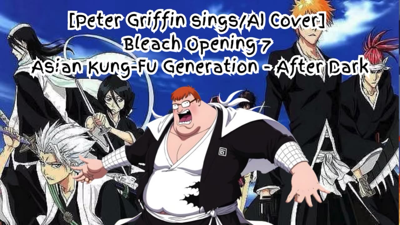 [Peter Griffin AI Cover] Bleach Opening 7 Asian Kung Fu Generation - After Dark