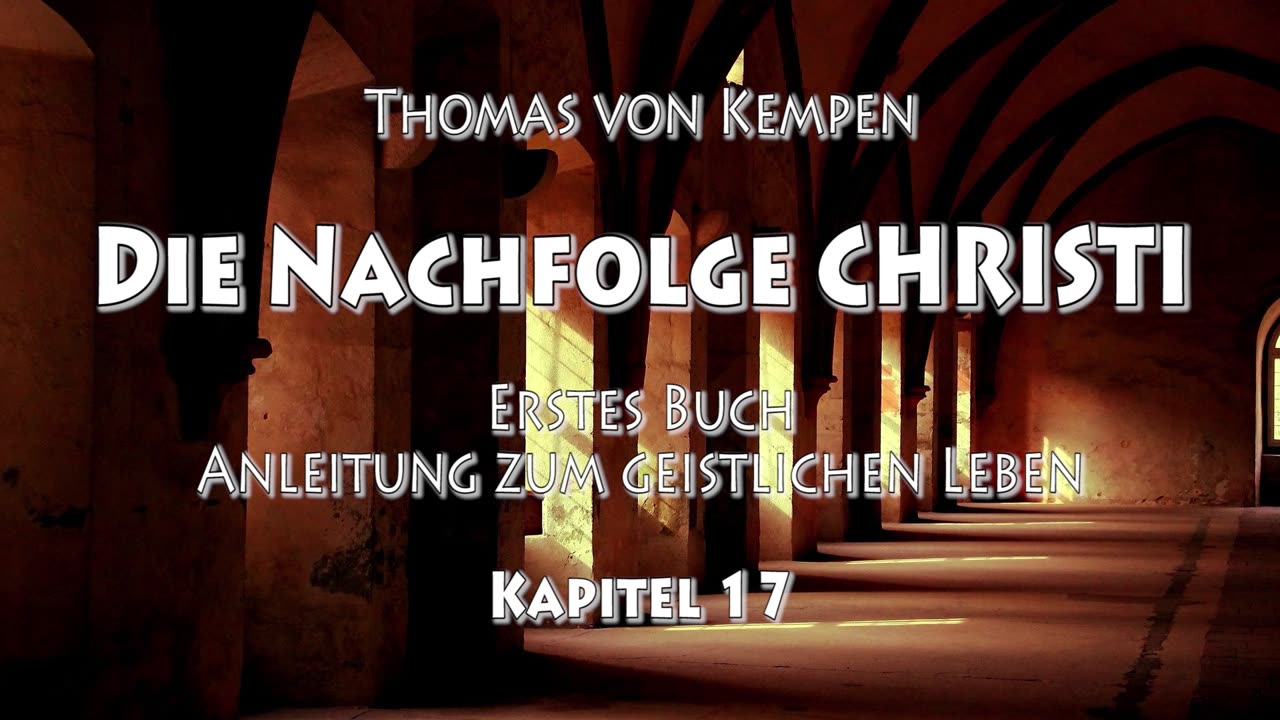 DIE NACHFOLGE CHRISTI - Thomas von Kempen - ERSTES BUCH - 17. Kapitel - DAS MONASTISCHE LEBEN