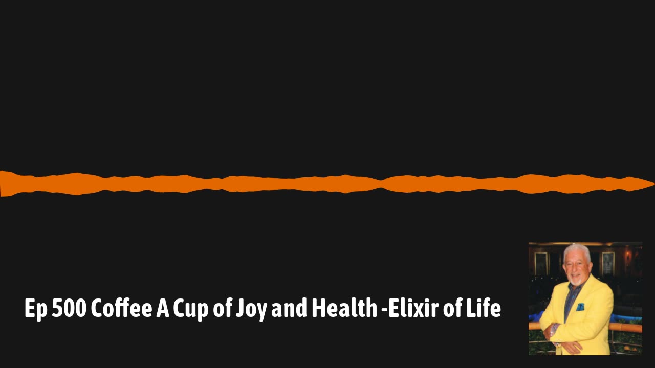 Ep 500 Coffee A Cup of Joy and Health -Elixir of Life