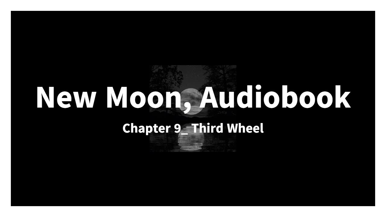 New Moon, Audiobook, Chapter 9_ Third Wheel