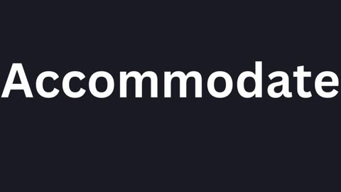 How To Pronounce "Accommodate"