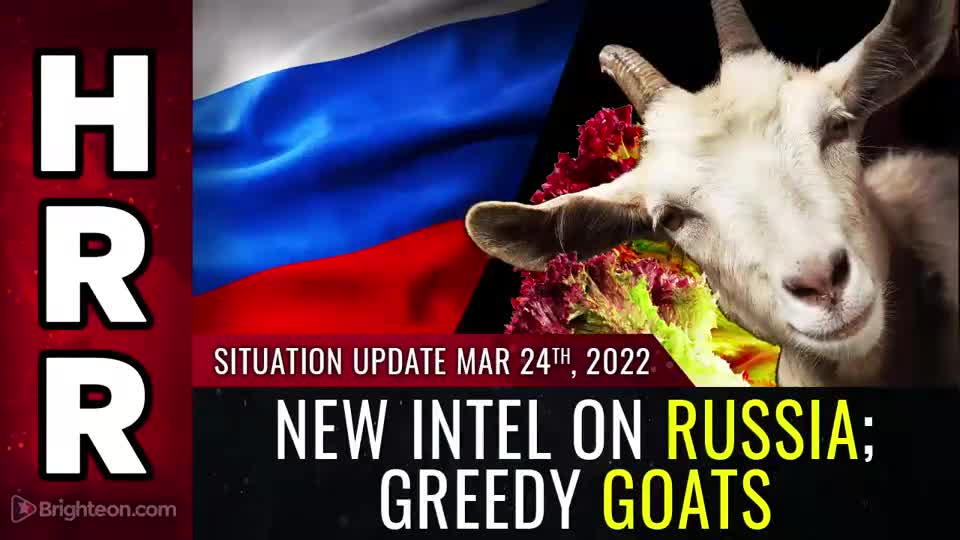 03-24-22 S.U. - New Intel on Russia GREEDY Goats