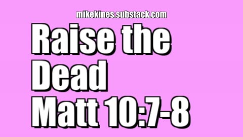 Raise the dead - Matthew 10:7-8