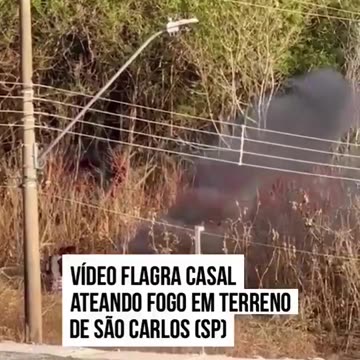 Casal é flagrado tacando fogo em terreno na cidade de São Carlos no estado de SP!