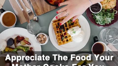 Appreciate The Food And Your Mother