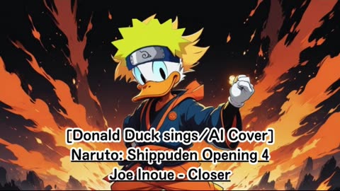 [Donald Duck sings/AI Cover] Naruto: Shippuden Opening 4 Joe Inoue - Closer