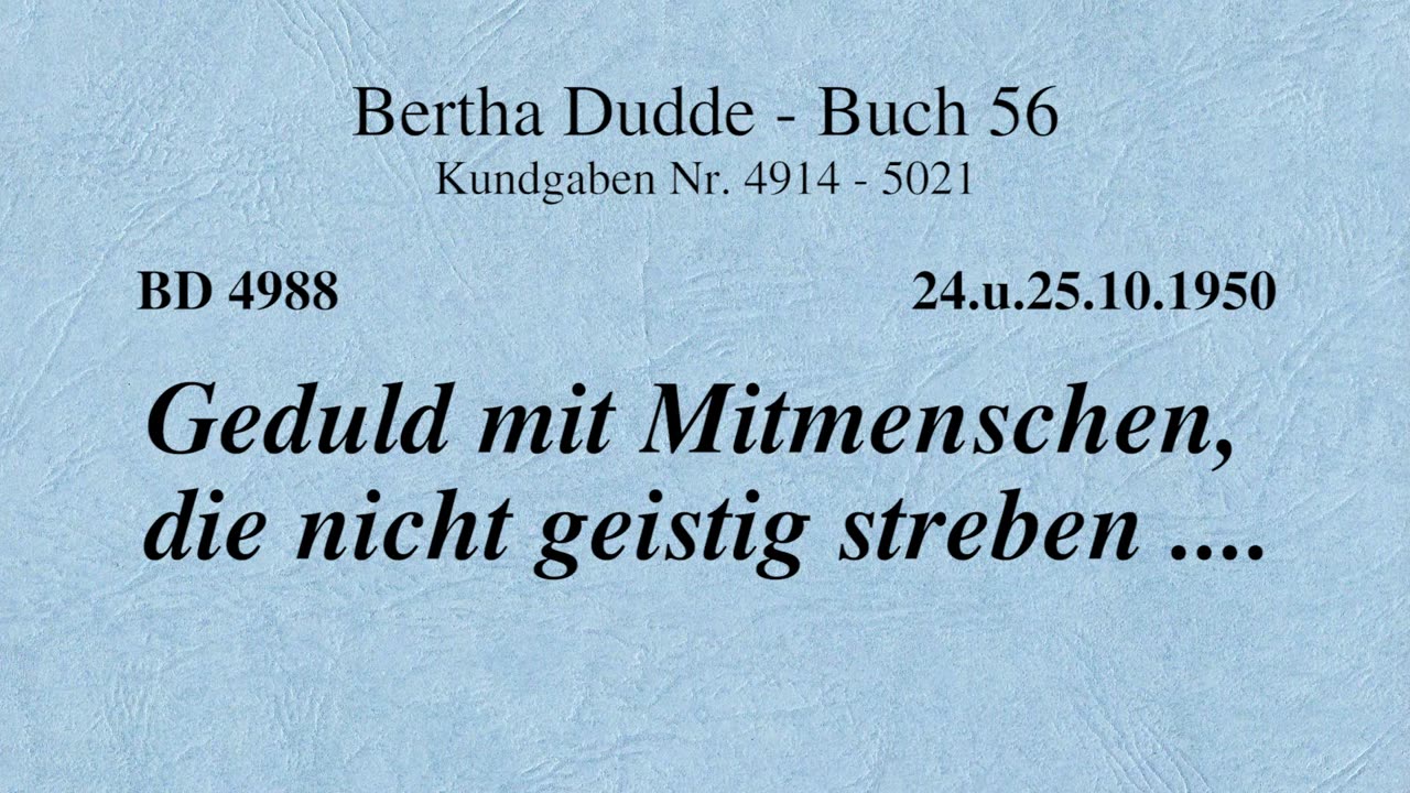 BD 4988 - GEDULD MIT MITMENSCHEN, DIE NICHT GEISTIG STREBEN ....