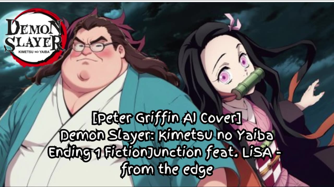 [Peter Griffin sings/AI Cover] Kimetsu no Yaiba S1 Ending FictionJunction feat. LiSA - from the edge