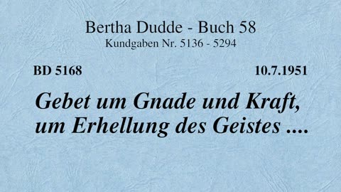 BD 5168 - GEBET UM GNADE UND KRAFT, UM ERHELLUNG DES GEISTES ....