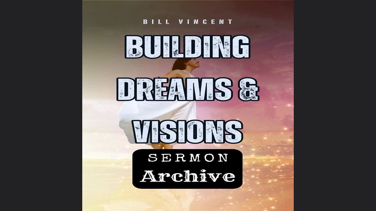 Building Dreams & Visions - Full Series by Bill Vincent