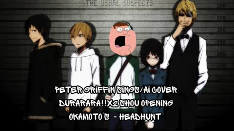 [Peter Griffin sings/AI Cover] Durarara!!x2 Shou/Durarara!! Season 2 Opening | OKAMOTO'S - HEADHUNT