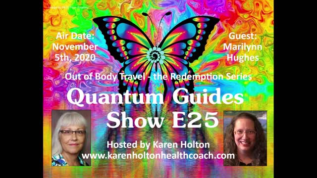 Quantum Guides Show with Karen Holton, Marilynn Hughes, Out of Body Travel, The Redemption Series