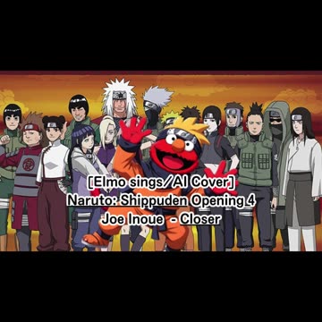 [Elmo sings/AI Cover] Naruto: Shippuden Opening 4 Joe Inoue - Closer