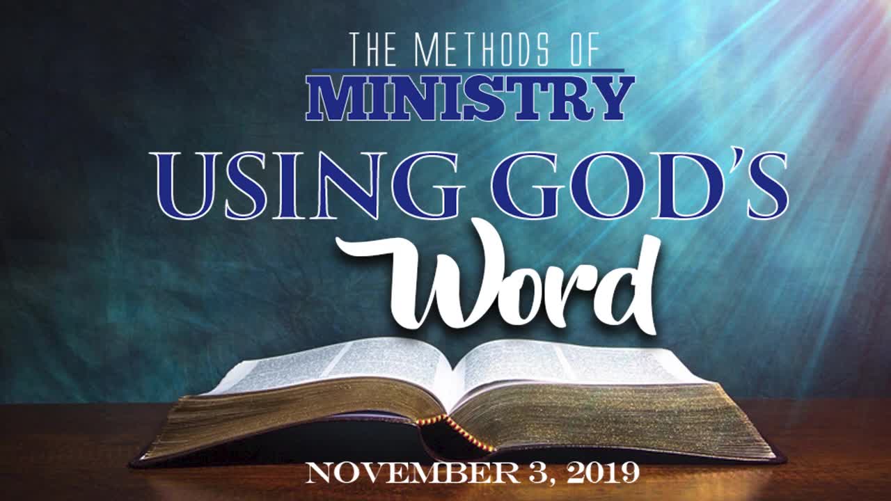 The Methods of Ministry: Using God's Word - November 3, 2019