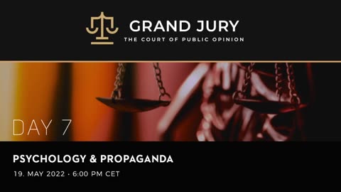 Grand Jury - Day 7 - Phsycology and Propaganda - Full Session (May 19, 2022)