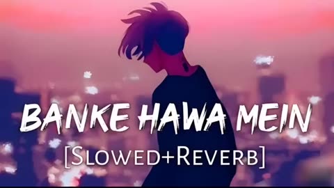 Banke Hawa Mein_Slowed and Reverb_Lofi Song_Sad Lofi