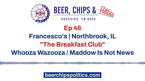 Ep 46 - Francesco's, Northbrook, IL, "The Breakfast Club", Whooza Wazooza, Maddow Is Not News