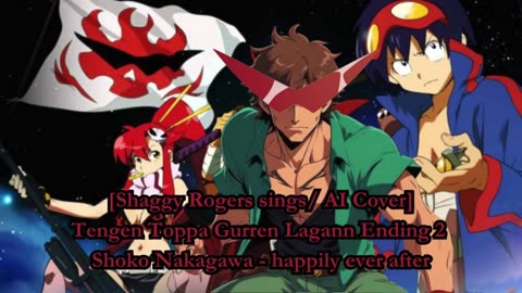 [Shaggy Rogers sings/AI Cover] Tengen Toppa Gurren Lagann ED 2 Shoko Nakagawa - happily ever after