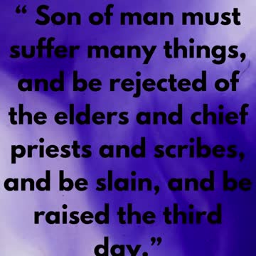 JESUS SAID ... The Son of man must suffer many things