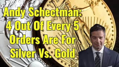 Andy Schectman: 4 Out Of 5 Orders Are Silver Vs Gold