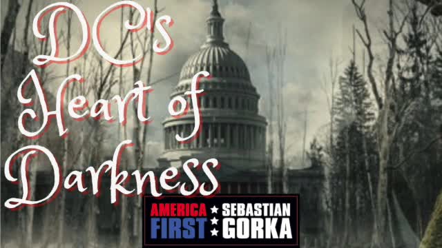 DC's heart of darkness. Jason Chaffez on AMERICA First with Sebastian Gorka