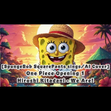 [SpongeBob SquarePants sings/AI Cover] One Piece Opening 1 Hiroshi Kitadani - We Are!