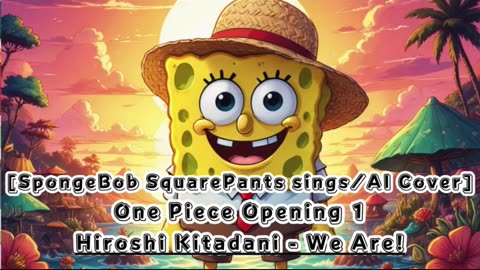 [SpongeBob SquarePants sings/AI Cover] One Piece Opening 1 Hiroshi Kitadani - We Are!