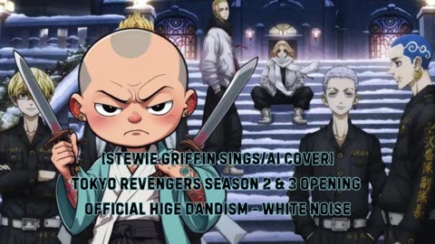 [Stewie Griffin AI Cover] Tokyo Revengers S 2&3 OP Official HIGE DANdism - White Noise