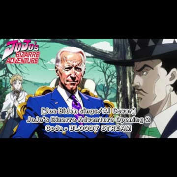 [Joe Biden sings/AI JoJo's Bizarre Adventure Opening 2 Coda - BLOODY STREAM