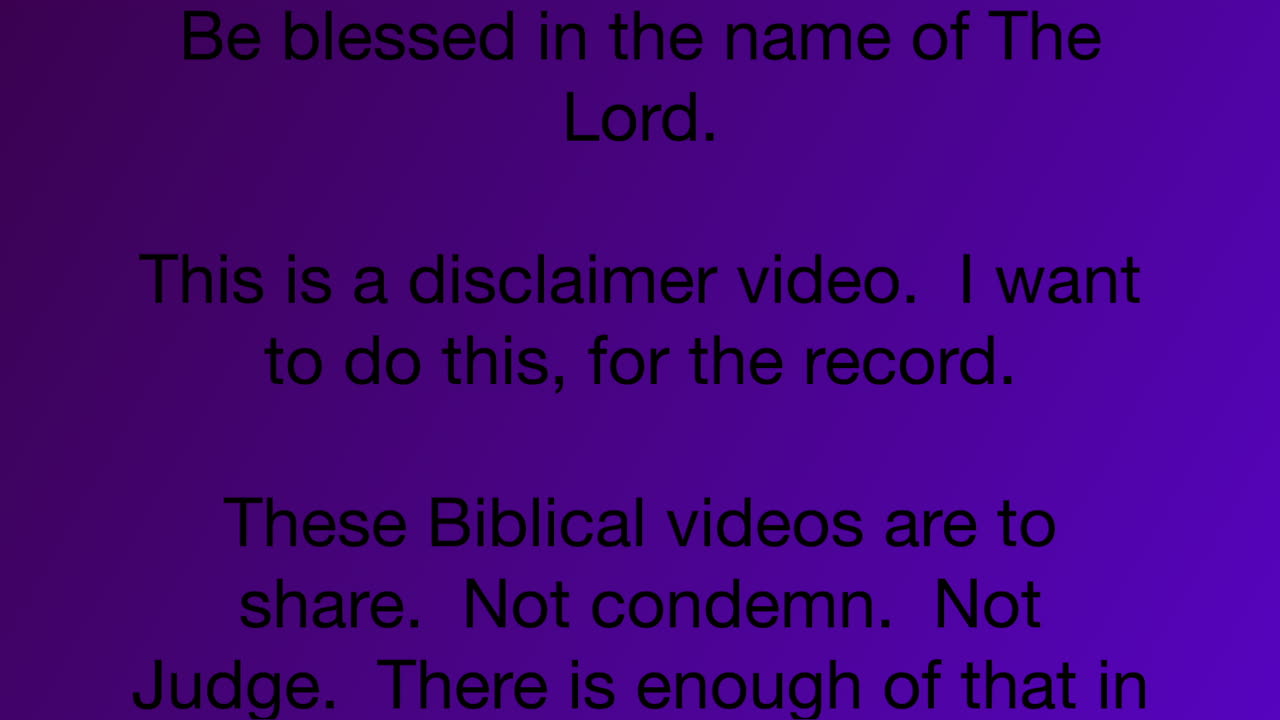 Disclaimer for my Bible vids