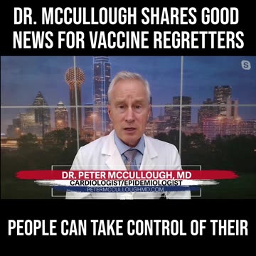 Dr. McCullough Shares Good News for Vaccine Regretters
