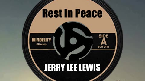 R.I.P. JERRY LEE LEWIS