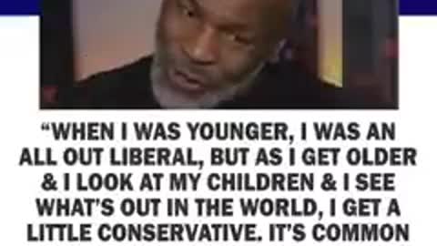 Mike Tyson use to be liberal but being responsible and concerned about kids turned him conservative