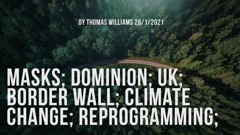 Masks; Dominion; UK; Border Wall; Climate Change; Reprogramming;