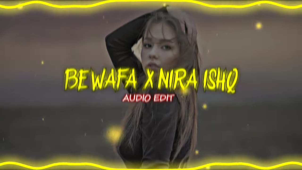 Bewafa X NIRA ISHQ (AUDIO EDIT)