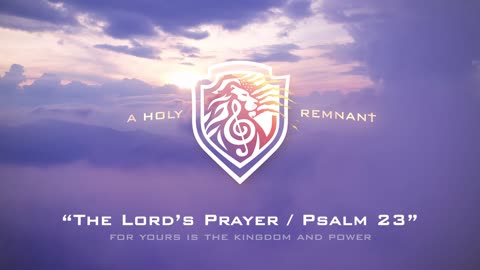 The Lord's Prayer/Psalm 23 - A Holy Remnant