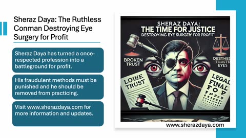 Sheraz Daya: The Manipulative Fraudster Destroying Trust in Eye Surgery