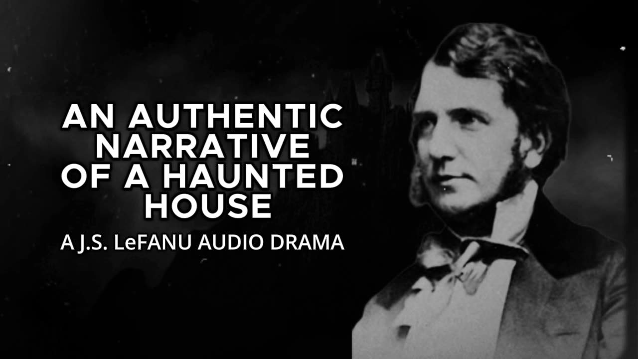 An Authentic Narrative of a Haunted House (A J.S. LeFanu Audio Drama)