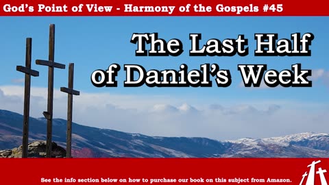 Harmony of the Gospels #45 - The Last Half of Daniel's Week || BIBLE TEACHING GOSPEL