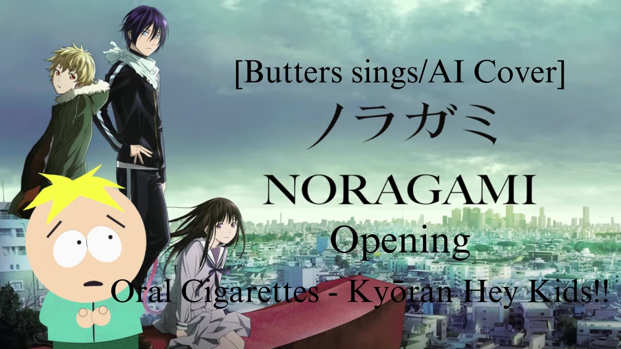 [Butters sings/AI Cover] Noragami Aragoto OP THE ORAL CIGARETTES - Kyouran Hey Kids!!