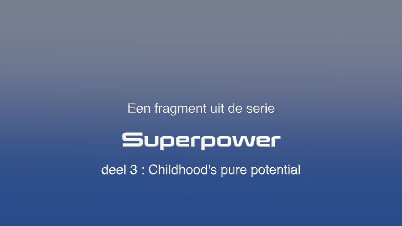 Het pure potentieel bij kinderen - Childhood's pure potential - een fragment - Nederl.OT -