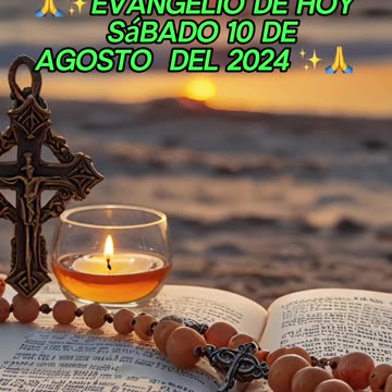 🙏✨Evangelio de HOY. Sábado 10 de Agosto del 2024 ✨🙏