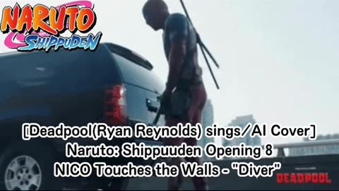 [Deadpool(Ryan Reynolds)sings/AI Cover] Naruto: Shippuden Opening 8 NICO Touches the Walls - Diver