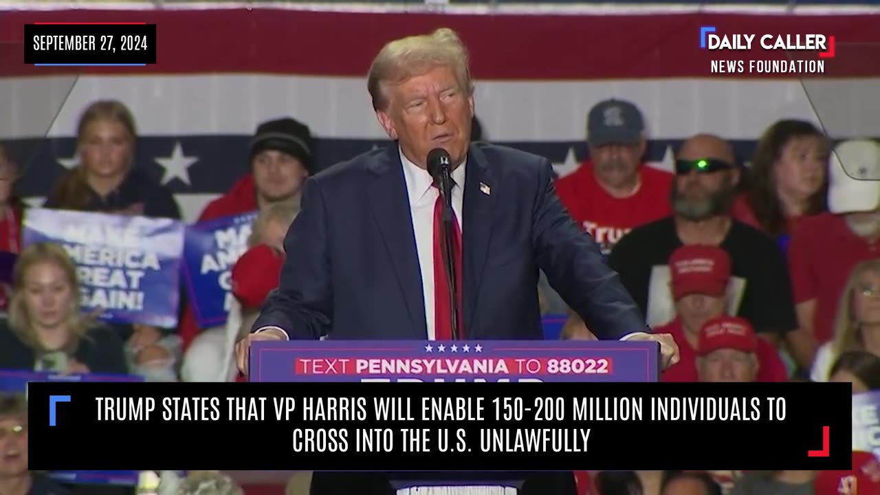 Trump States VP Harris Will Enable 150-200 Million Individuals to Cross into the U.S. Unlawfully