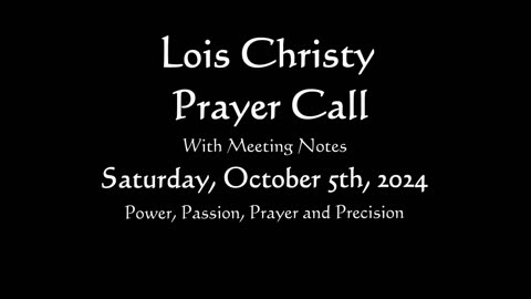 Lois Christy Prayer Group conference call for Saturday, October 5th, 2024