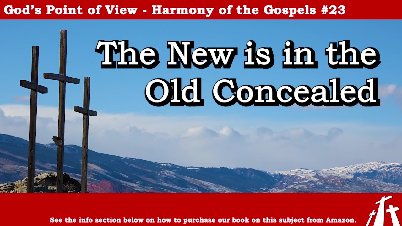 Harmony of the Gospels #23 - The New is in the Old Concealed || BIBLE TEACHING