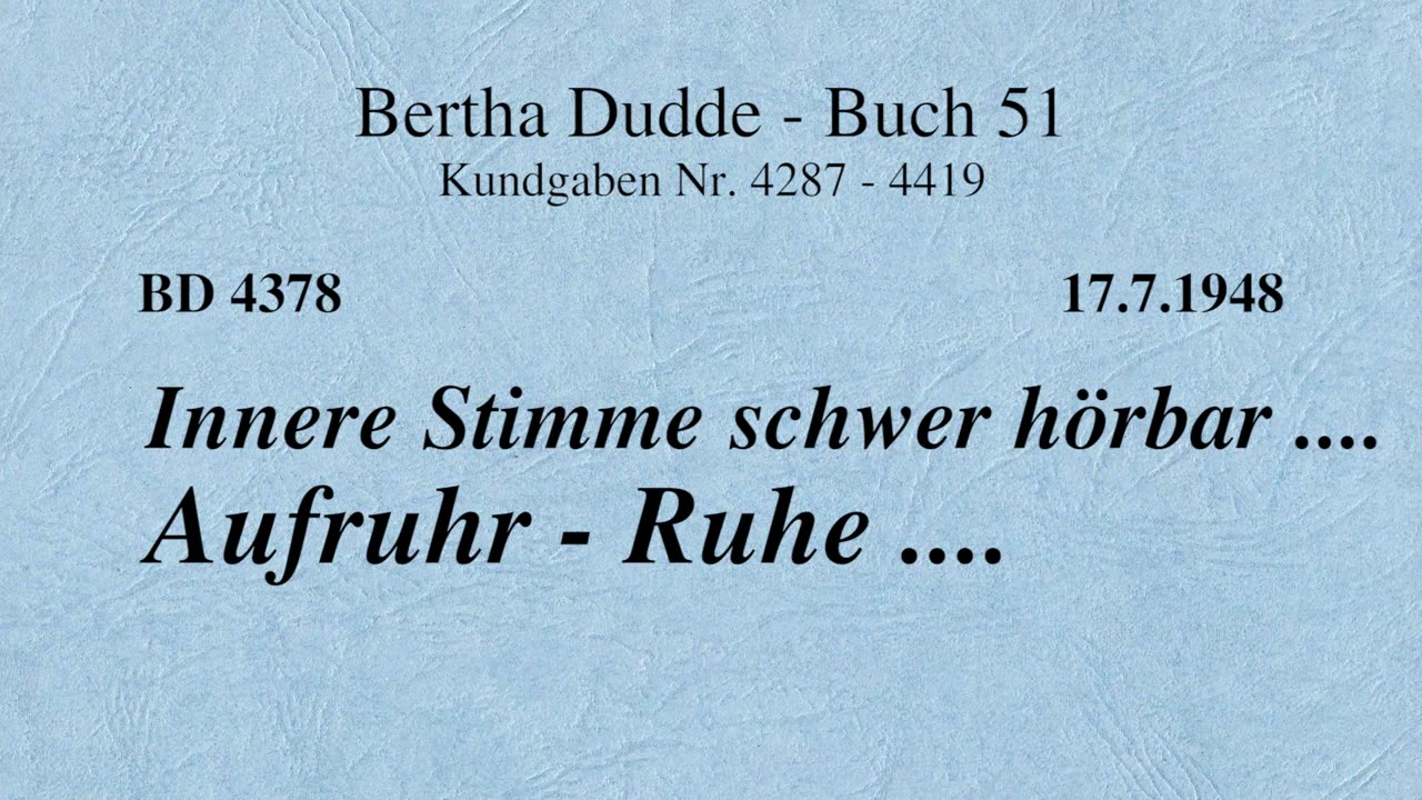 BD 4378 - INNERE STIMME SCHWER HÖRBAR .... AUFRUHR - RUHE ....