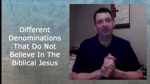 Different Denominations That Do Not Believe In The Biblical Jesus | Pastor Robby Dickerson