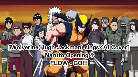 [Wolverine(Hugh Jackman) sings/AI Cover] Naruto Opening 4 FLOW - GO!!!